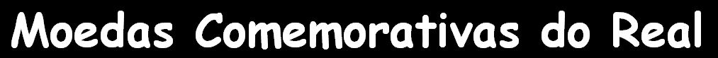 Moedas de Real - S�rie Comemorativas